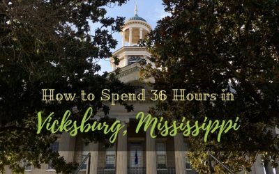 How to Spend 36 Hours in Vicksburg, Mississippi
