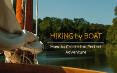 Hiking by Boat: How to Create the Perfect Adventure