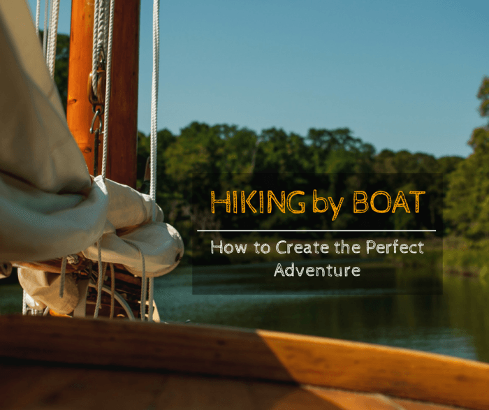 Hiking by Boat: How to Create the Perfect Adventure