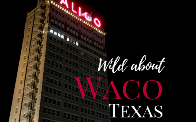 Why Am I Wild about Waco, Texas?