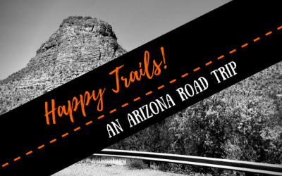 Happy Trails!: An Arizona Road Trip