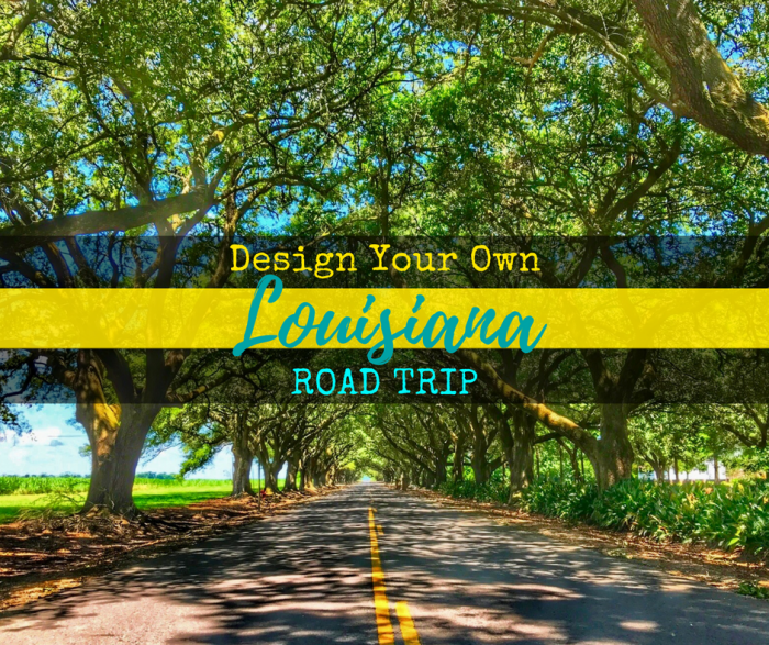 Design Your Own Louisiana Road Trip