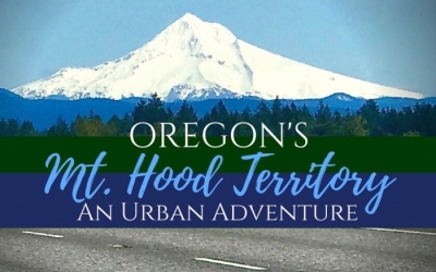 Oregon’s Mt. Hood Territory: An Urban Adventure