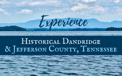 Experience Historical Dandridge & Jefferson County Tennessee