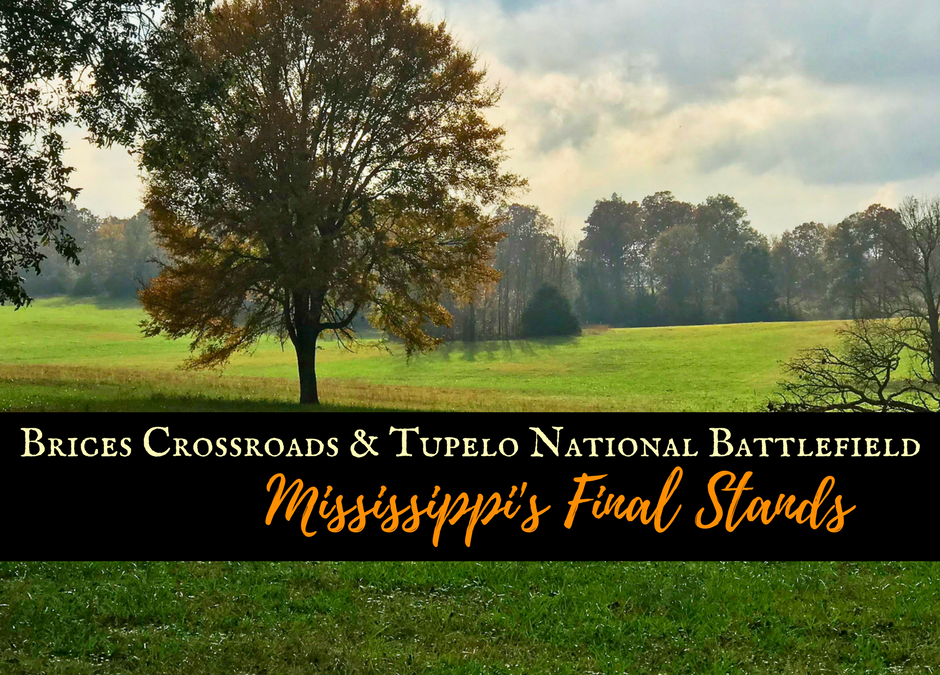 Brices Crossroads & Tupelo National Battlefield: Mississippi’s Final Stands