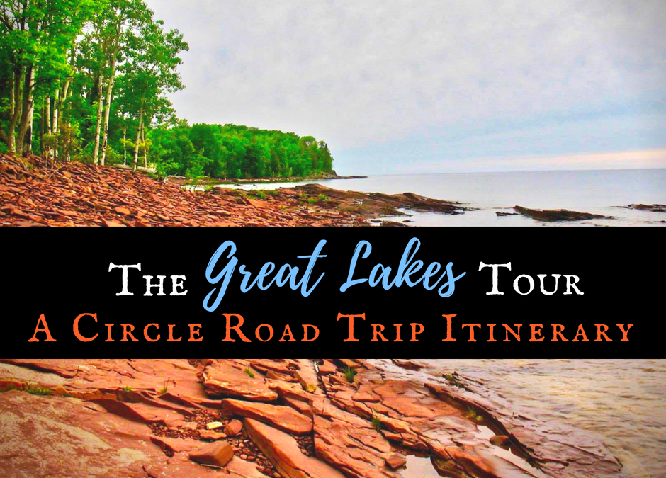 The Great Lakes Tour: A Circle Road Trip Itinerary