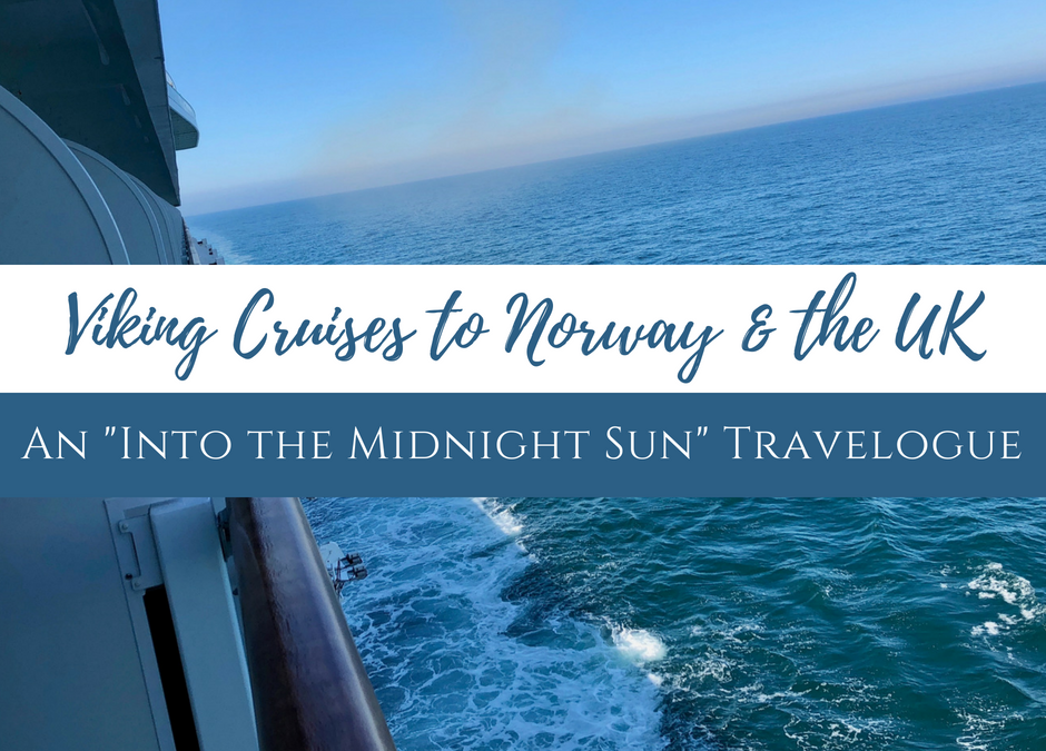 Viking Cruises to Norway & the UK: An “Into the Midnight Sun” Travelogue