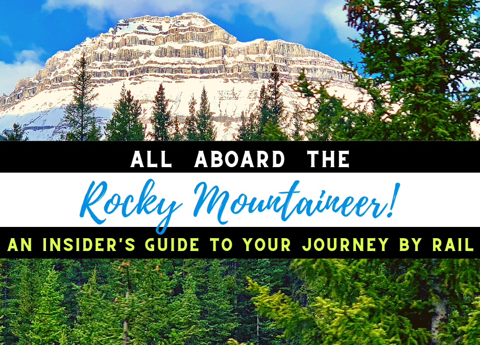 All Aboard the Rocky Mountaineer! An Insider’s Guide to Your Journey by Rail