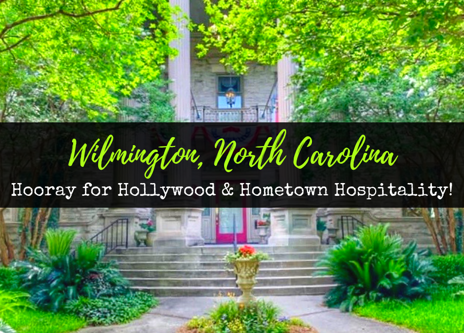 Wilmington, North Carolina: Hooray for Hollywood & Hometown Hospitality!