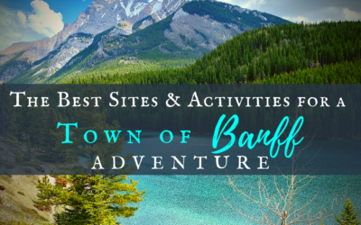 The Best Sites & Activities for a Town of Banff Adventure