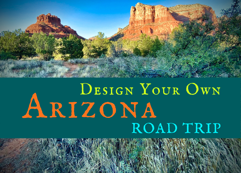 Design Your Own Arizona Road Trip Itinerary