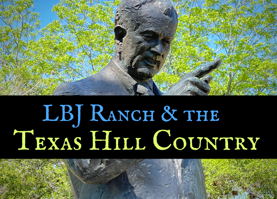 Explore LBJ Ranch and the Texas Hill Country