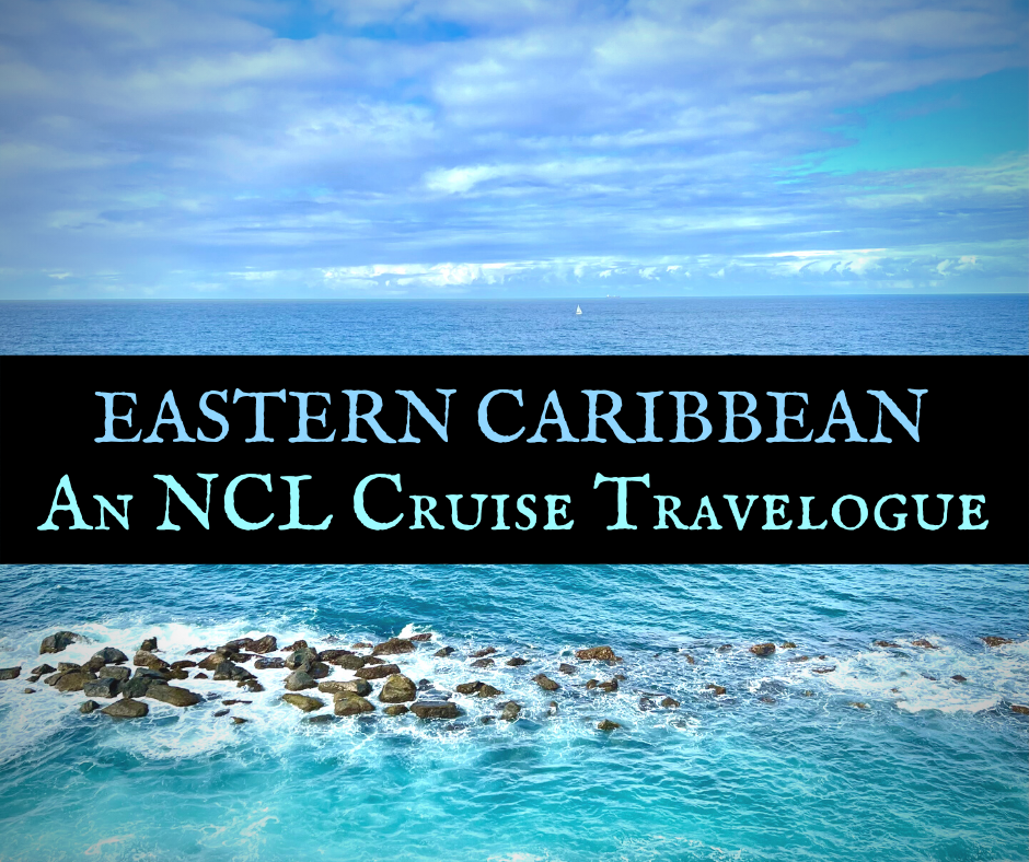 My Eastern Caribbean Cruise: An NCL Escape Travelogue 1