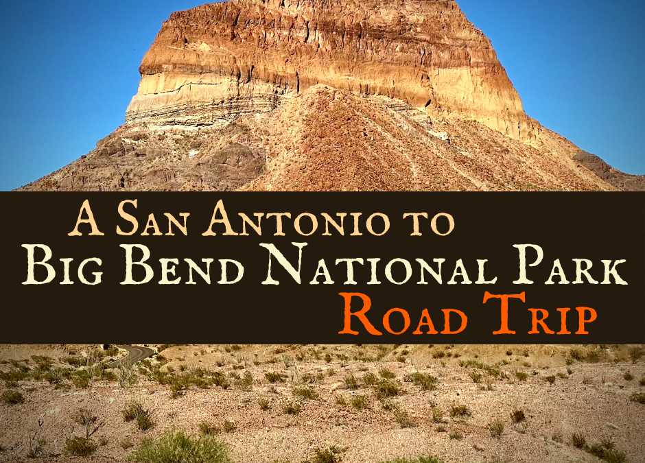 A San Antonio to Big Bend National Park Road Trip