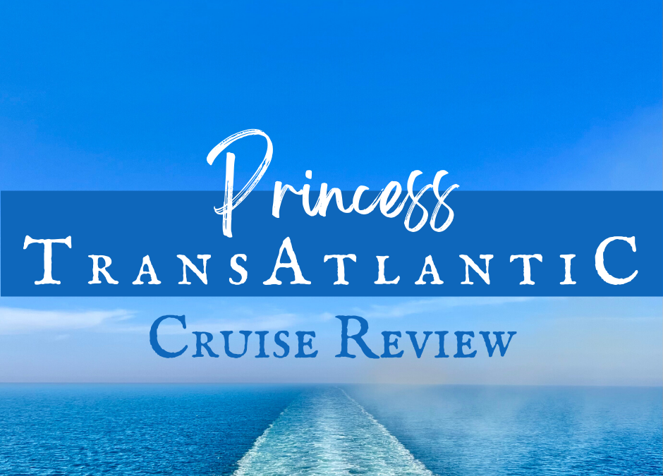 An Enchanted Princess Transatlantic Cruise Review